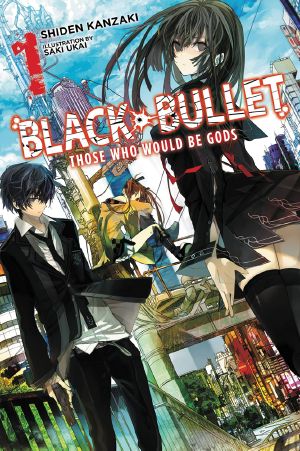 [Black Bullet 01] • Black Bullet - Volume 01 - Those Who Would Be Gods